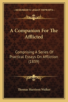 A Companion For The Afflicted: Comprising A Series Of Practical Essays On Affliction