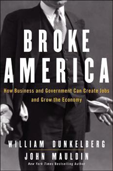 Hardcover Broke America: How Business and Government Can Create Jobs and Grow the Economy Book