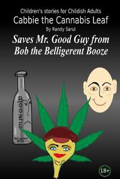 Paperback Cabbie the Cannabis Leaf: Cabbie Saves Mr. Good Guy from Bob the Belligerent Booze Book