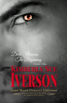 Paperback Dark Illusions: The Beginning - Extended Edition: Dark Moon Dynasty Universe Book