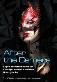 Paperback After the Camera: Digital Transformations for Conceptual Nude & Portrait Photography Book