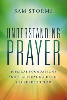 Paperback Understanding Prayer: Biblical Foundations and Practical Guidance for Seeking God Book