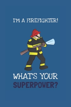 Paperback I'm A Firefighter! What's Your Superpower?: Fun Novelty 6 x 9 Blank Lined Journal/Notebook: Great Gift For Firefighters And Colleagues Book