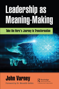 Paperback Leadership as Meaning-Making: Take the Hero's Journey to Transformation Book