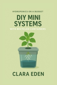Paperback DIY Mini Systems with Recycled Containers: Grow Fresh with Reused Materials Book