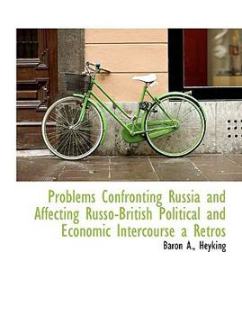 Hardcover Problems Confronting Russia and Affecting Russo-British Political and Economic Intercourse a Retros Book