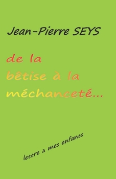 Paperback De la bêtise à la méchanceté: Lettre à mes enfants [French] Book