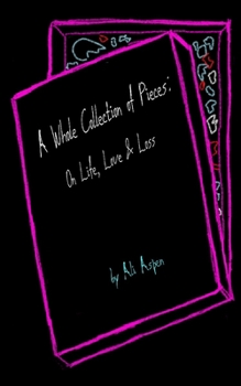 Paperback A Whole Collection of Pieces: On Life, Love & Loss Book
