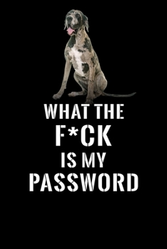 What The F*CK Is My Password, Great Dane: Password Book Log & Internet Password Organizer, Alphabetical Password Book, password book Great Dane and ... 6 x 9 inches (Internet Password Logbook)