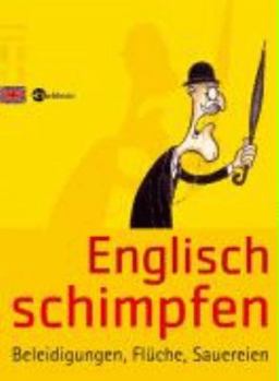 Paperback Englisch schimpfen: Beleidigungen, Flüche, Sauereien [German] Book