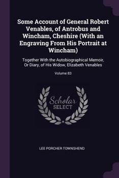 Paperback Some Account of General Robert Venables, of Antrobus and Wincham, Cheshire (With an Engraving From His Portrait at Wincham): Together With the Autobio Book