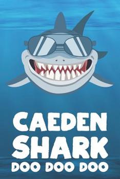 Caeden - Shark Doo Doo Doo: Blank Ruled Name Personalized & Customized Shark Notebook Journal for Boys & Men. Funny Sharks Desk Accessories Item for ... Supplies, Birthday & Christmas Gift for Men.