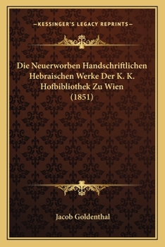 Paperback Die Neuerworben Handschriftlichen Hebraischen Werke Der K. K. Hofbibliothek Zu Wien (1851) [German] Book