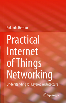 Hardcover Practical Internet of Things Networking: Understanding Iot Layered Architecture Book