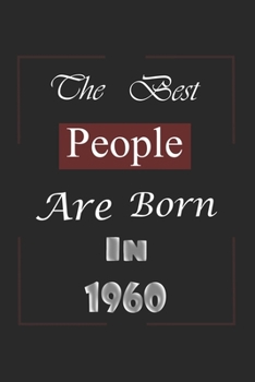 The Best People Are Born In 1960: Birthday Gift Notebook, Journal For Best Friends And Family, Lined (6�9) 100 Pages.