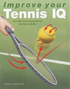 Paperback Improve Your Tennis IQ : The Intelligent Workout to Improve Your Skills on Court Book