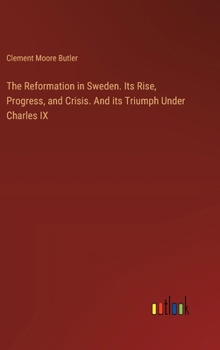 Hardcover The Reformation in Sweden. Its Rise, Progress, and Crisis. And its Triumph Under Charles IX Book