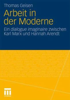 Paperback Arbeit Und Subjektwerdung in Der Moderne: Ein Dialogue Imaginaire Zwischen Karl Marx Und Hannah Arendt [German] Book