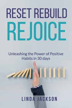 Paperback Reset, Rebuild, Rejoice: Unleashing the Power of Positive Habits in 30 days Book