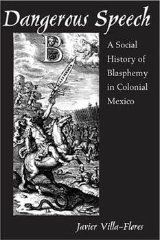 Paperback Dangerous Speech: A Social History of Blasphemy in Colonial Mexico Book