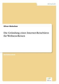 Paperback Die Gründung eines Internet-Reisebüros für Wellness-Reisen [German] Book