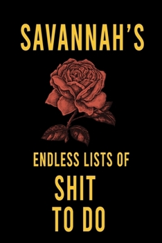 Savannah's Endless Lists of Shit to do  : Lined Writing Notebook Journal with Personalized Name Quote, 120 Pages,(6x9), Simple Freen Flower With Black Text ... Women, School Teacher, mom, wife, aunt.