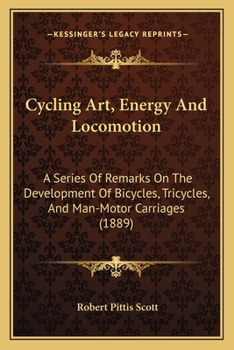 Paperback Cycling Art, Energy And Locomotion: A Series Of Remarks On The Development Of Bicycles, Tricycles, And Man-Motor Carriages (1889) Book