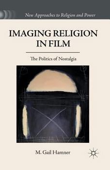 Paperback Imaging Religion in Film: The Politics of Nostalgia Book