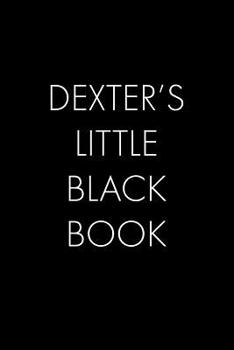 Paperback Dexter's Little Black Book: The Perfect Dating Companion for a Handsome Man Named Dexter. A secret place for names, phone numbers, and addresses. Book