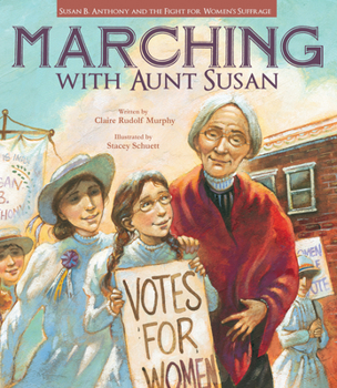 Paperback Marching with Aunt Susan: Susan B. Anthony and the Fight for Women's Suffrage Book