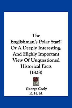 Paperback The Englishman's Polar Star!! Or A Deeply Interesting, And Highly Important View Of Unquestioned Historical Facts (1828) Book