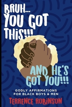 Paperback Bruh......You Got This!!! And He's Got You!!!: Godly Affirmations for Black Boys & Men Book