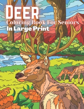 Paperback Deer Coloring Book For Seniros In Large Print: An Seniors Coloring Book Featuring 45+ Most Beautiful Deer Wildlife Scenes with Animals, from Forests a Book