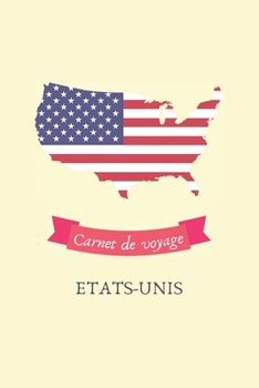 Carnet de voyage Etats-Unis: Journal de voyage personnalisé à compléter - Cahier de 100 pages pour 50 destinations - Spécial Etats-Unis (French Edition)