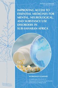 Paperback Improving Access to Essential Medicines for Mental, Neurological, and Substance Use Disorders in Sub-Saharan Africa: Workshop Summary Book