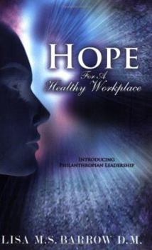 Paperback Hope for a Healthy Workplace: Introducing Philanthropian Leadership Book