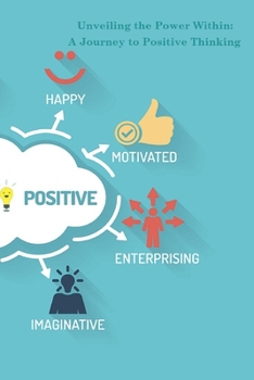 Paperback Unveiling the Power Within: A Journey to Positive Thinking Book