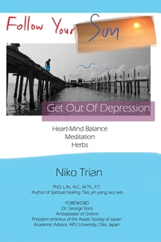 Paperback Follow Your Sun, Get Out of Depression: Heart-Mind Balance, Meditation, Herbs Book