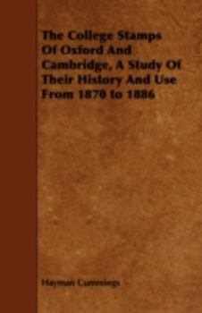 The College Stamps of Oxford and Cambridge, a Study of Their History and Use from 1870 to 1886