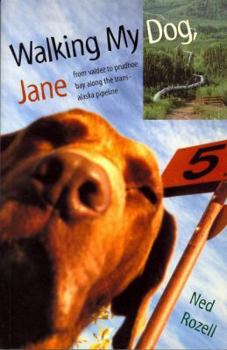 Paperback Walking My Dog Jane: From Valdez to Prudhoe Bay Along the Trans-Alaska Pipeline Book