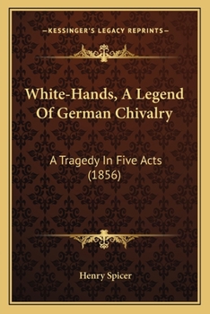 Paperback White-Hands, A Legend Of German Chivalry: A Tragedy In Five Acts (1856) Book
