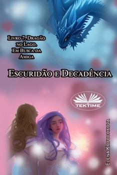 Escuridão E Decadência. Livro 7. Dragão No Lago. Em Busca Da Amiga (Portuguese Edition)