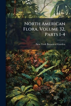 Paperback North American Flora, Volume 32, Parts 1-4 Book