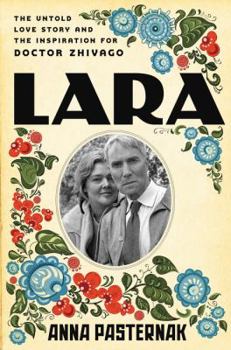 Hardcover Lara: The Untold Love Story and the Inspiration for Doctor Zhivago Book