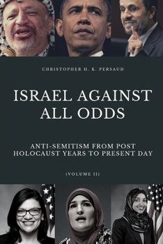 Paperback Israel Against All Odds: Anti-Semitism From Post Holocaust Years to the Present Day Book