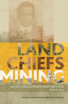 Paperback Land, Chiefs, Mining: South Africa's North West Province Since 1840 Book