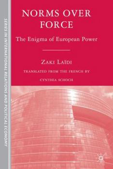 Hardcover Norms Over Force: The Enigma of European Power Book