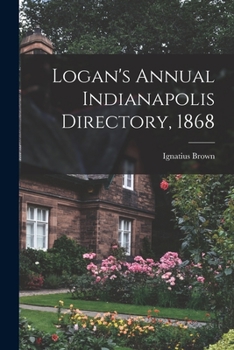 Paperback Logan's Annual Indianapolis Directory, 1868 Book