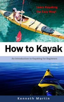 Paperback How to Kayak: An Introduction to Kayaking for Beginners Book
