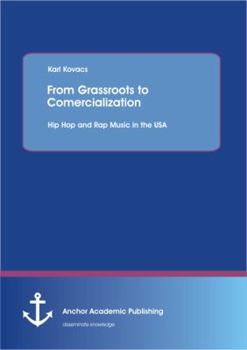 Paperback From Grassroots to Comercialization: Hip Hop and Rap Music in the USA Book